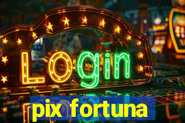 pix fortuna